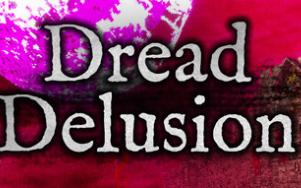 Dread Delusion
